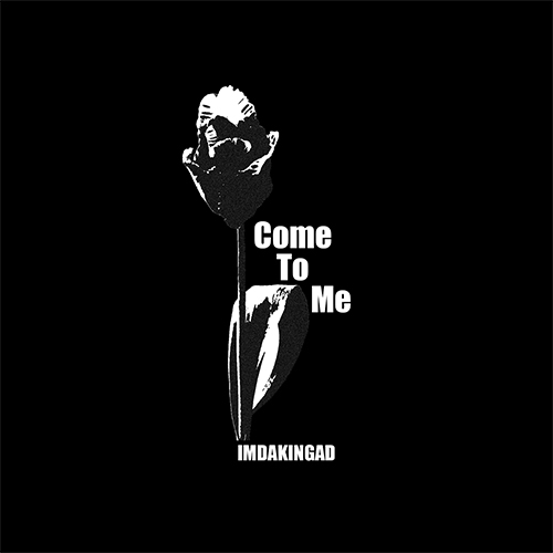 come to me by imdakingad